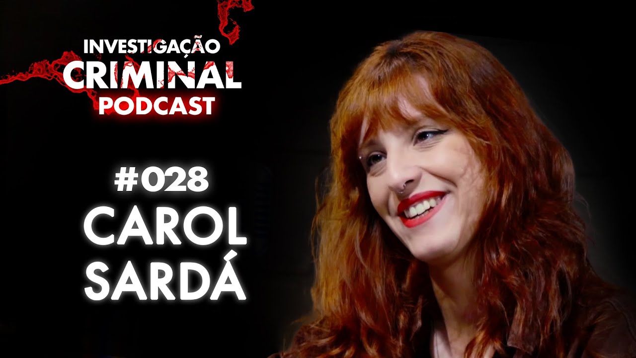 INFLUENCER, CONTADORA DE HISTÓRIAS E ATIVISTA - CAROL SARDÁ - INVESTIGAÇÃO CRIMINAL PODCAST
