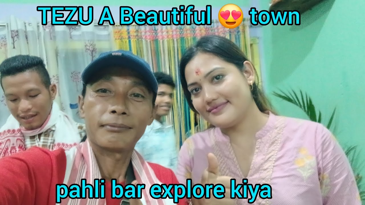 TEZU A Beautiful town 😍 || pahli bar explore kiya|| @sanjuprasad8634 ||  Sameer Rai vlogs