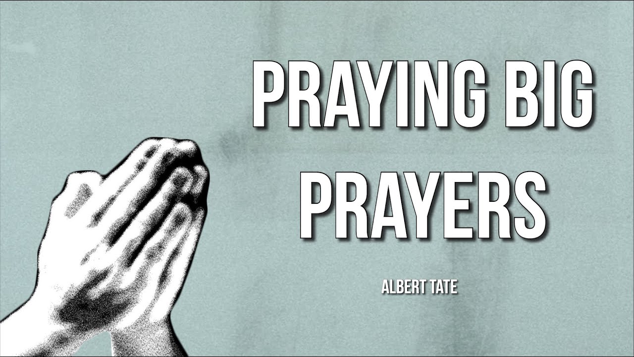 Fellowship: Praying Big Prayers Series: Praying Big Prayers, Albert Tate