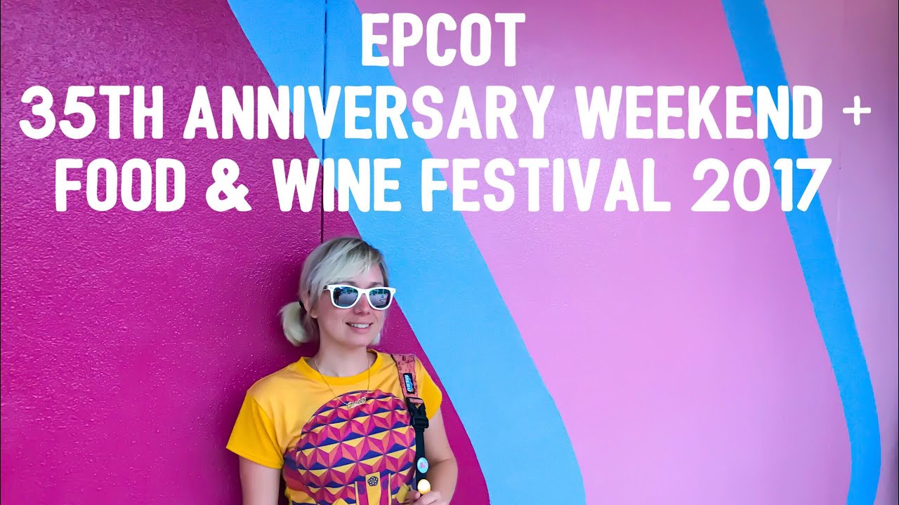 Epcot Food & Wine Festival + 35th Anniversary Weekend | Disney Vlog