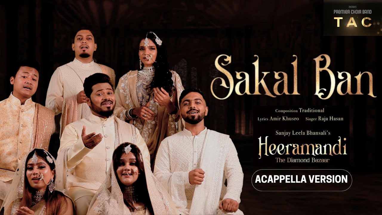 Sakal Ban | Acappella Version | TAC Choir | Sanjay Leela Bhansali | Raja Hasan | Heeramandi