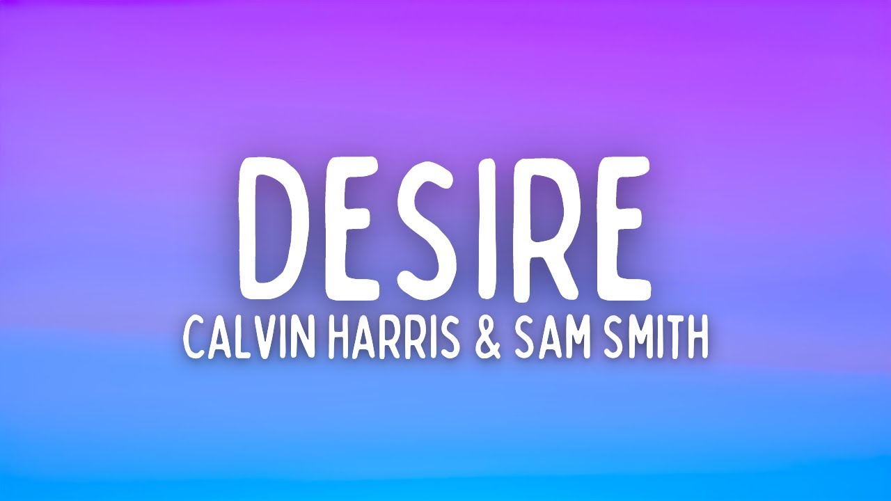 Calvin Harris - Desire (Lyrics) ft. Sam Smith
