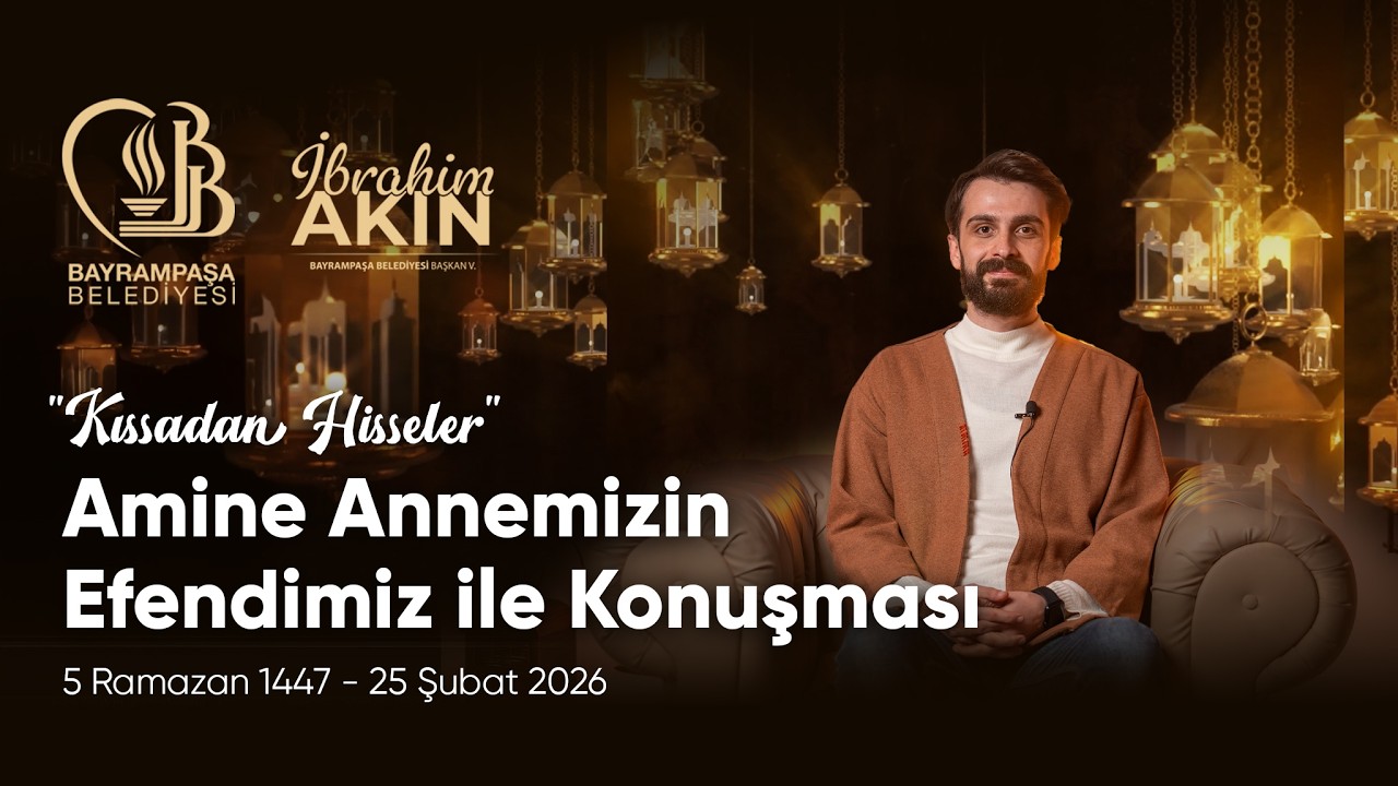 “Amine Annemizin Efendimiz ile Konuşması” l 7 Ramazan 1447 - 25 Şubat 2026