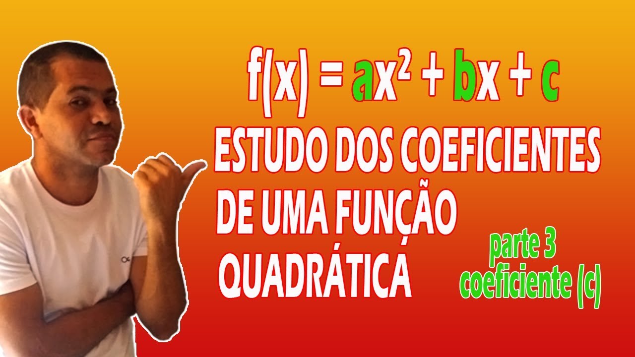 Coeficientes da Fun&ccedil;&atilde;o Quadr&aacute;tica [COEFICIENTE (c)] | Prof. Alberto