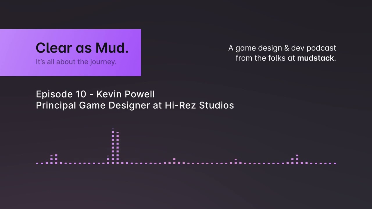 Clear as Mud. E10 - Kevin Powell - Principal Game Designer At Hi-Rez Studios