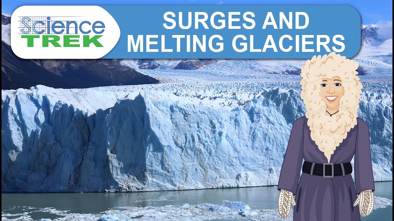 Glaciers: Surges and Melting Glaciers | Science Trek