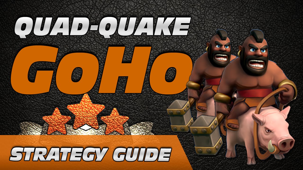 Strategy Guide: Quad-Quake GoHo (Newest OP TH8 & TH9 Attack)