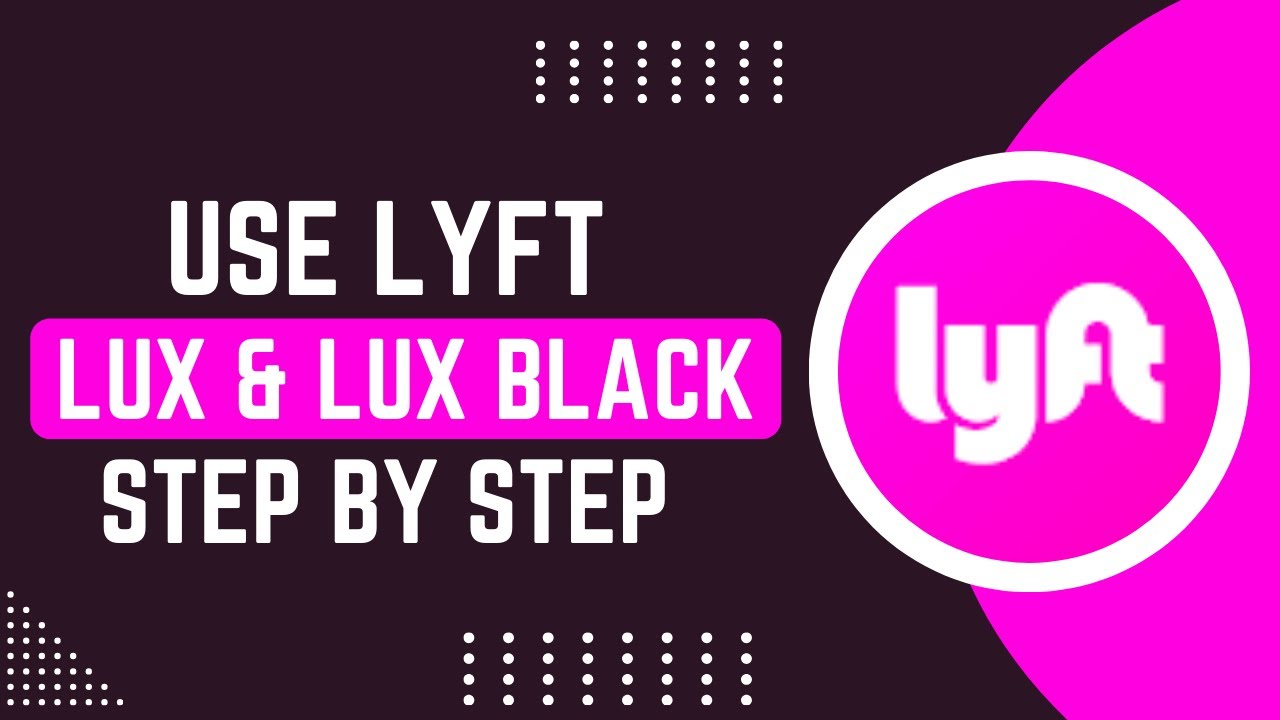 How To Use Lyft's Lux And Lux Black Services !