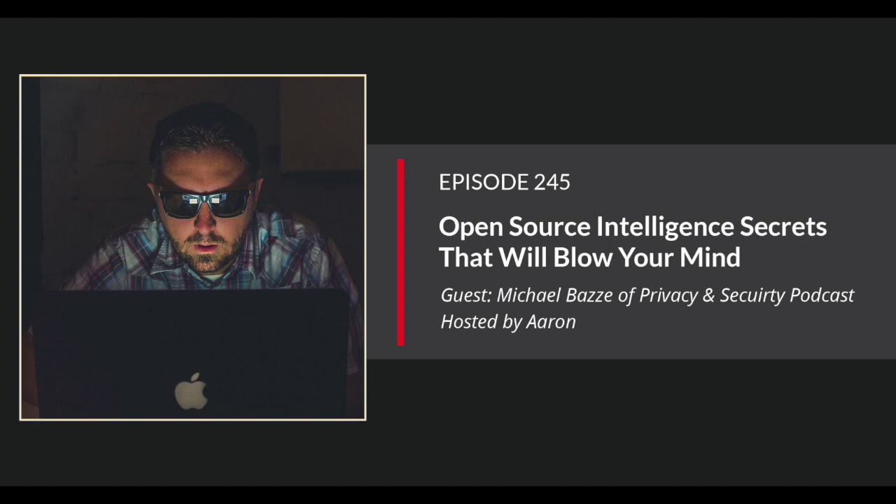 E245: Open Source Intelligence Secrets That Will Blow Your Mind