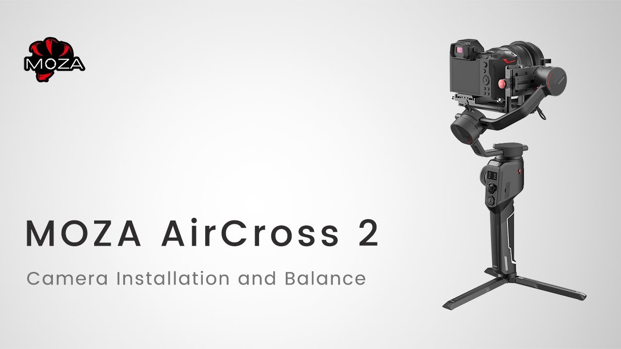 MOZA AirCross 2 Official Tutorial Part 04&mdash;Camera Installation and Balance