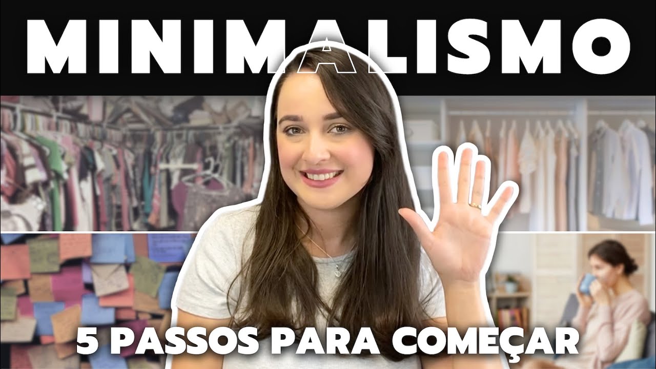 5 PASSOS PARA COMEÇAR NO MINIMALISMO | COMO SE TORNAR MINIMALISTA COMEÇANDO HOJE