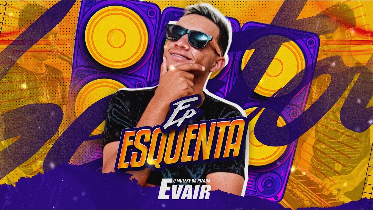EVAIR O MULEKE DA PIZADA EP ESQUENTA VOL 2 