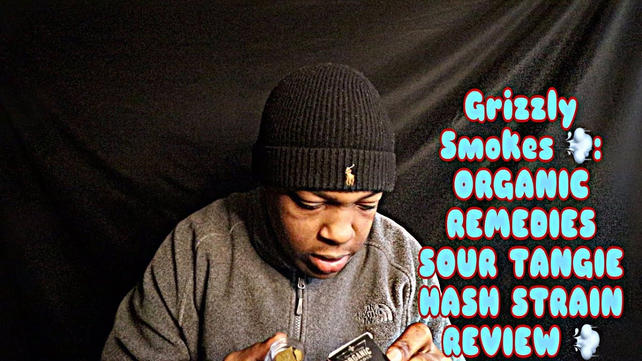 Grizzly Smokes 💨: ORGANIC REMEDIES SOUR TANGIE HASH STRAIN REVIEW 💨