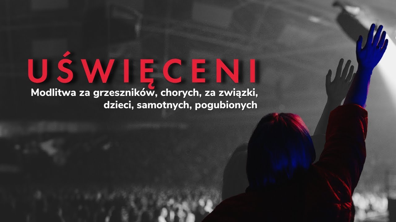 Uświęceni [#04] Modlitwa za grzeszników, chorych, za związki, dzieci, samotnych, pogubionych
