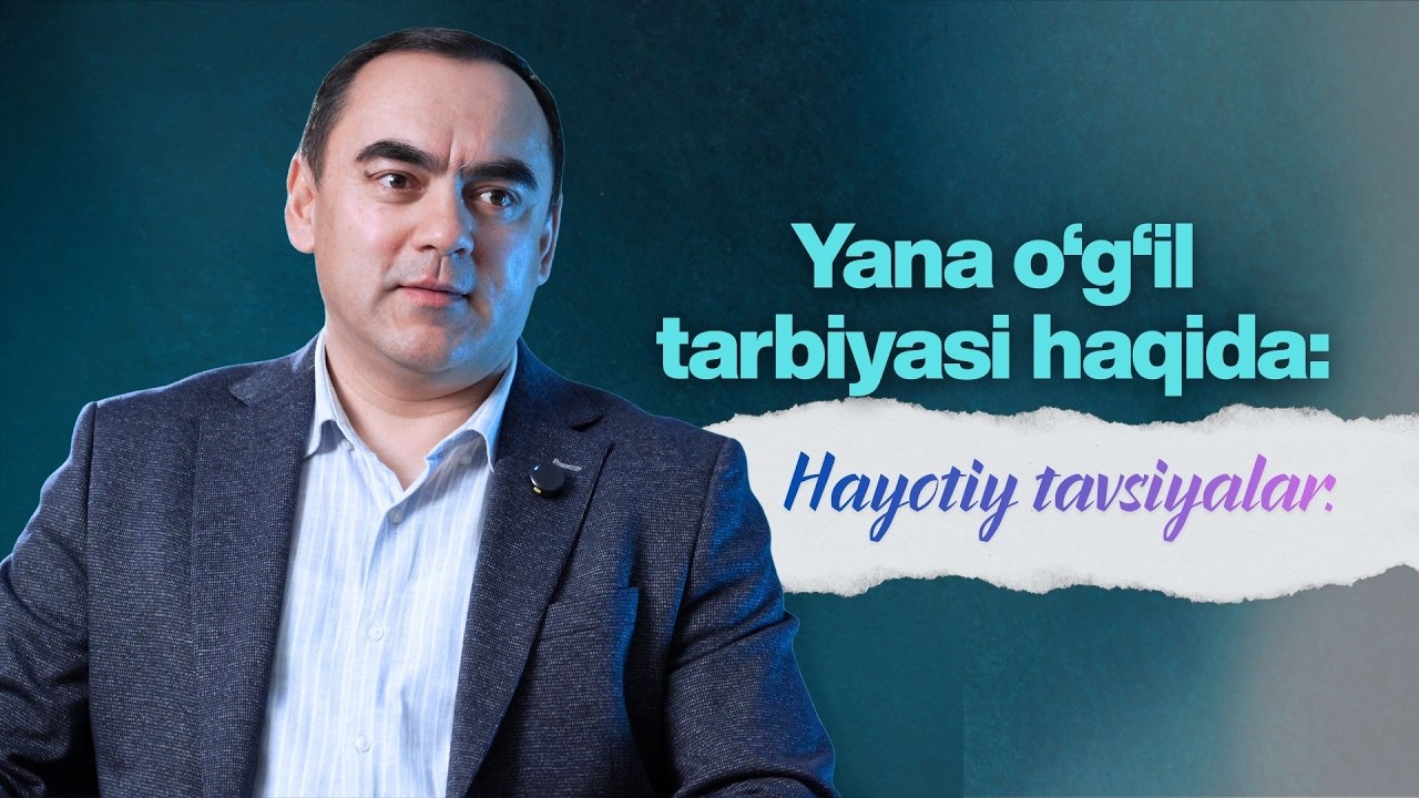Яна ўғил тарбияси ҳақида: ҳаётий тавсиялар...