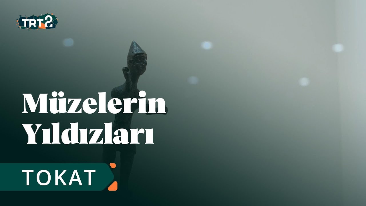 Tokat Arkeoloji ve Etnografya Müzesi | Müzelerin Yıldızları | 28. Bölüm