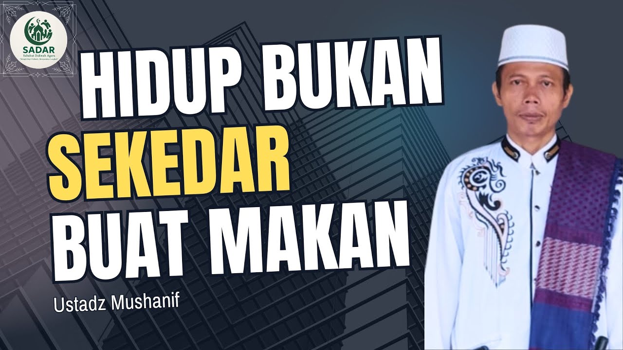 HIDUP BUKAN SEKEDAR BUAT MAKAN - USTADZ MUSHANIF - MPU ACEH TENGGARA - SADAR (Sahabat Dakwah Agara)