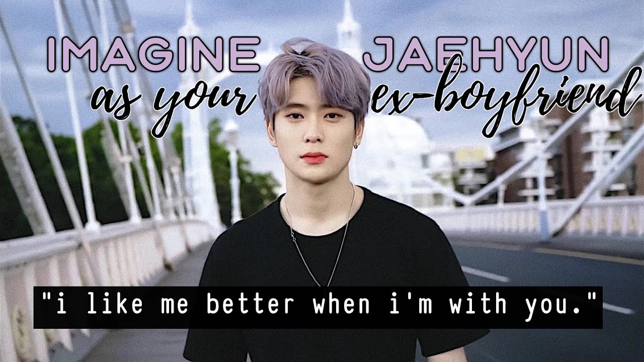 Imagine NCT Jaehyun as your ex-boyfriend