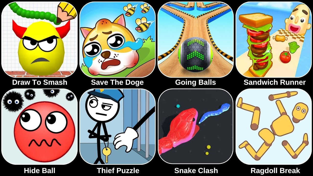 Draw To Smash,Hide Ball,Ragdoll Break,Kick & Break,Thief Puzzle,Going Ball,Snake Clash,Save Dog