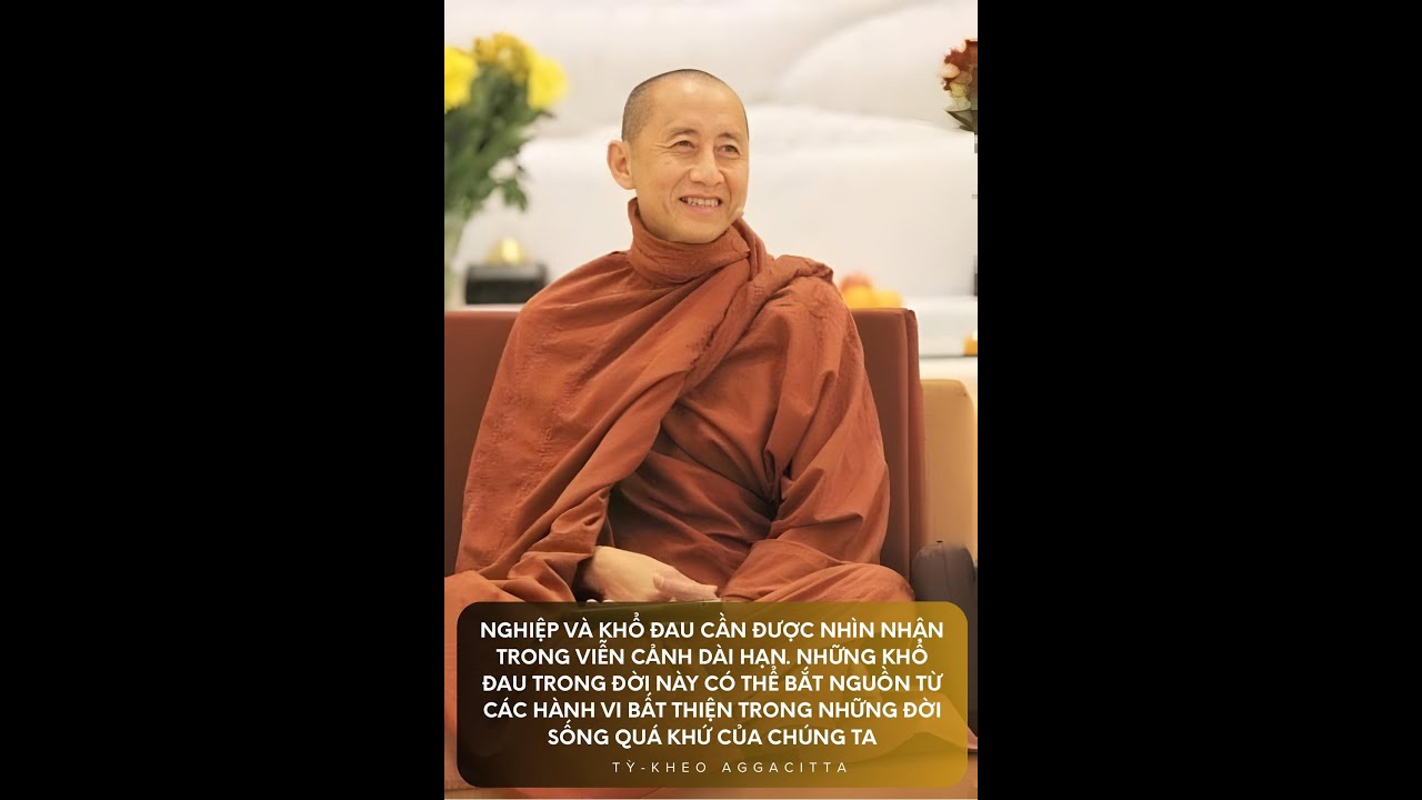 Nghiệp và khổ cần thấy trong dài hạn; khổ đời này có thể từ bất thiện nghiệp quá khứ.
