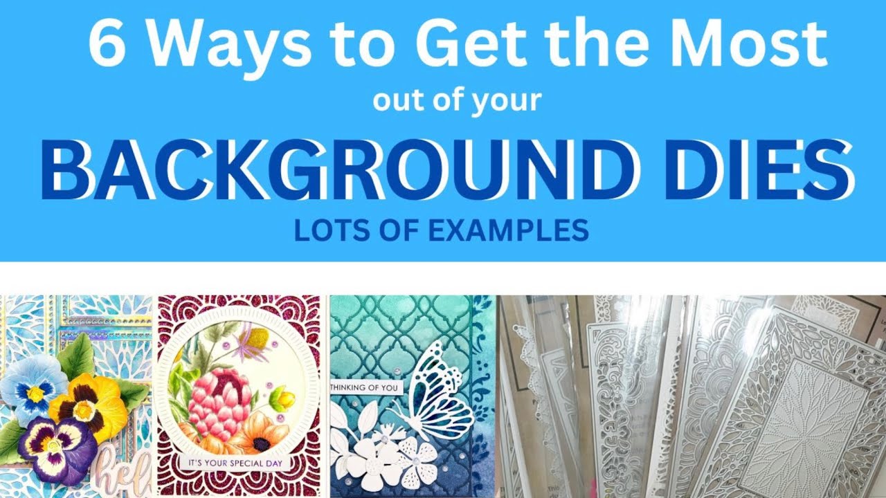 Getting the Most Out of Your BACKGROUND DIES - 6 Techniques to try and card examples