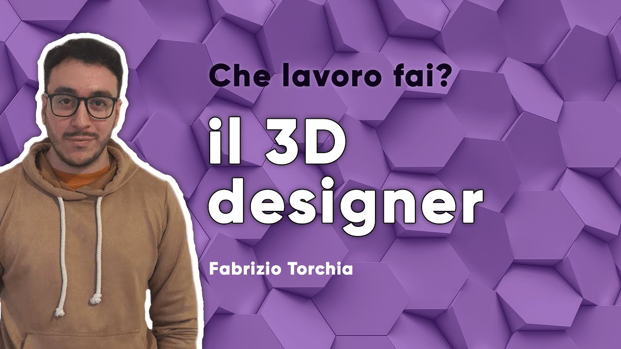 #14 Che lavoro fai? IL 3D DESIGNER