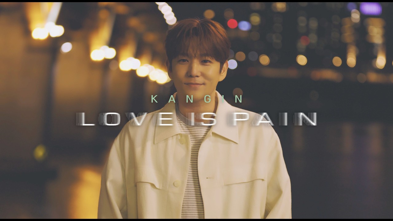 KANGIN 'LOVE IS PAIN' MV