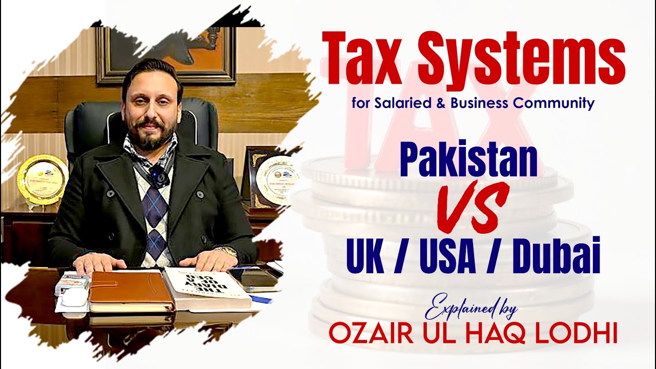 Taxation System in Pakistan vs UK vs USA vs Dubai | Explained for Business & Salaried Class