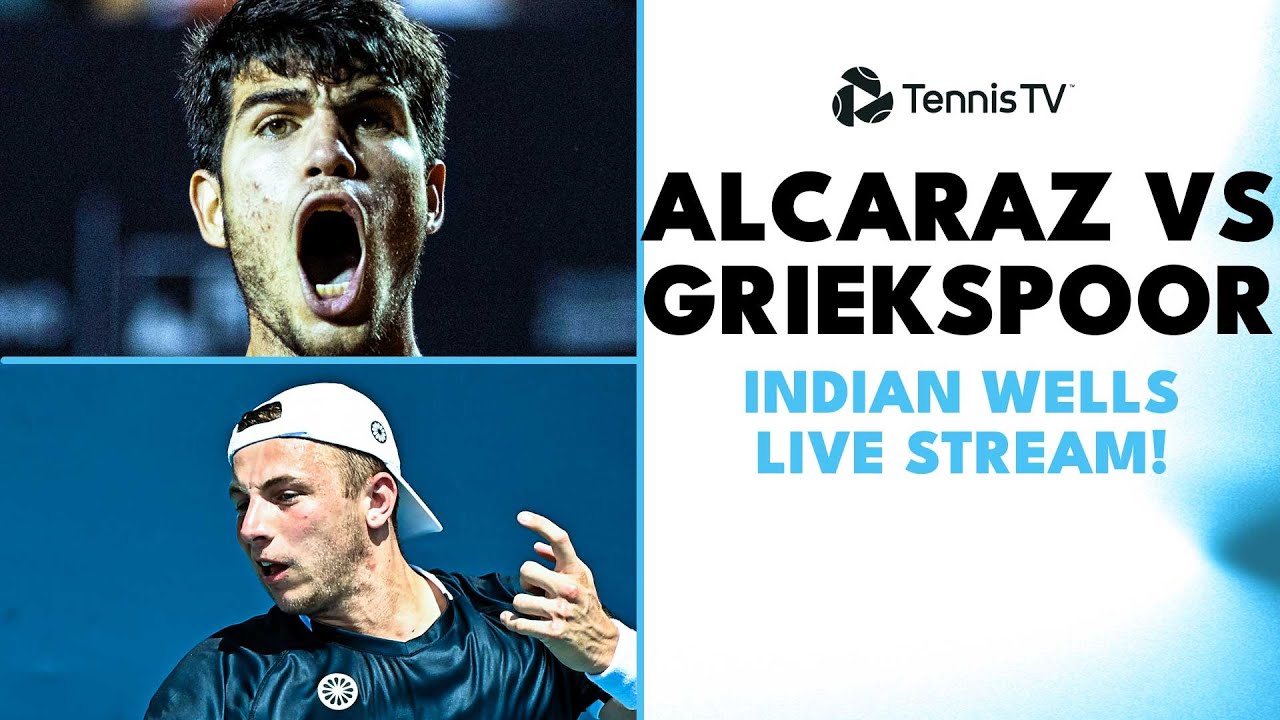 Carlos Alcaraz vs Tallon Griekspoor: Indian Wells 2023 Live Stream!
