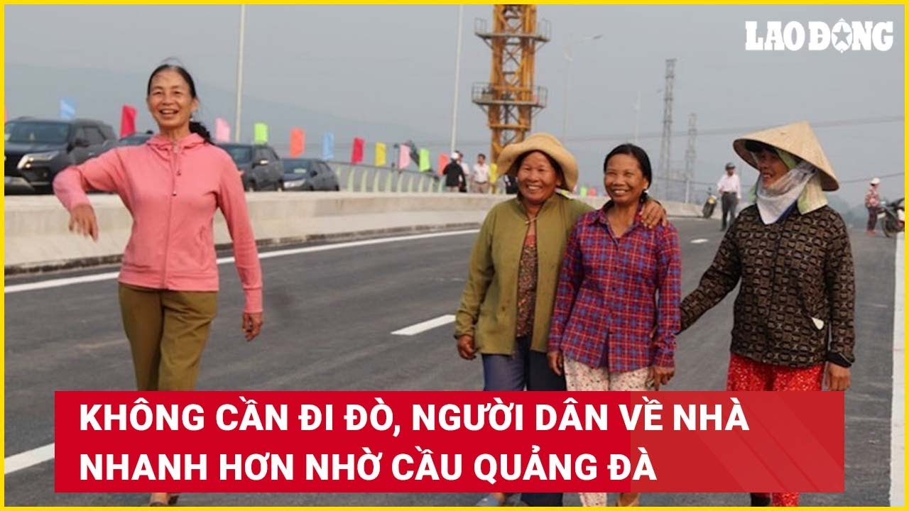 Không cần đi đò, người dân về nhà nhanh hơn nhờ cầu Quảng Đà| Báo Lao Động