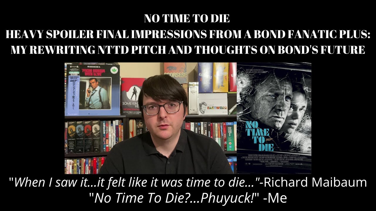 No Time To Die HEAVY SPOILERS Final thoughts plus a rewrite pitch and thoughts on the future of Bond