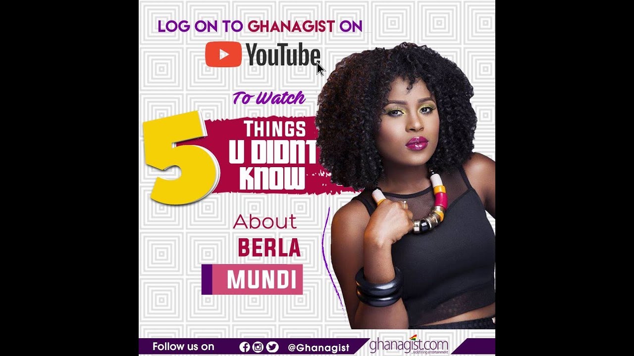 5 Things People Didn’t Know About Berla Mundi | GhanaGist TV