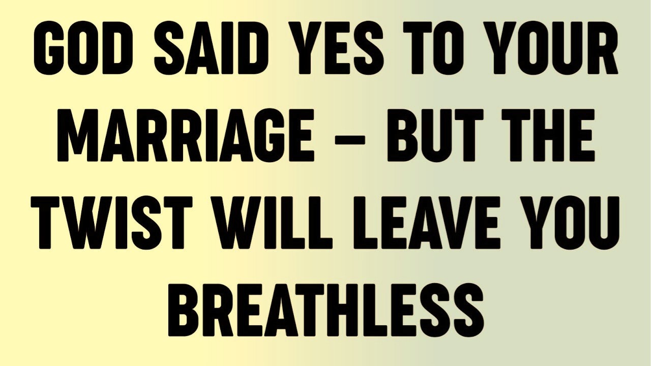 God Said YES to Your Marriage — But The Twist Will Leave You Breathless...?