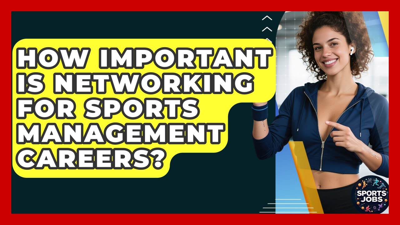 How Important Is Networking For Sports Management Careers? - Sports Jobs