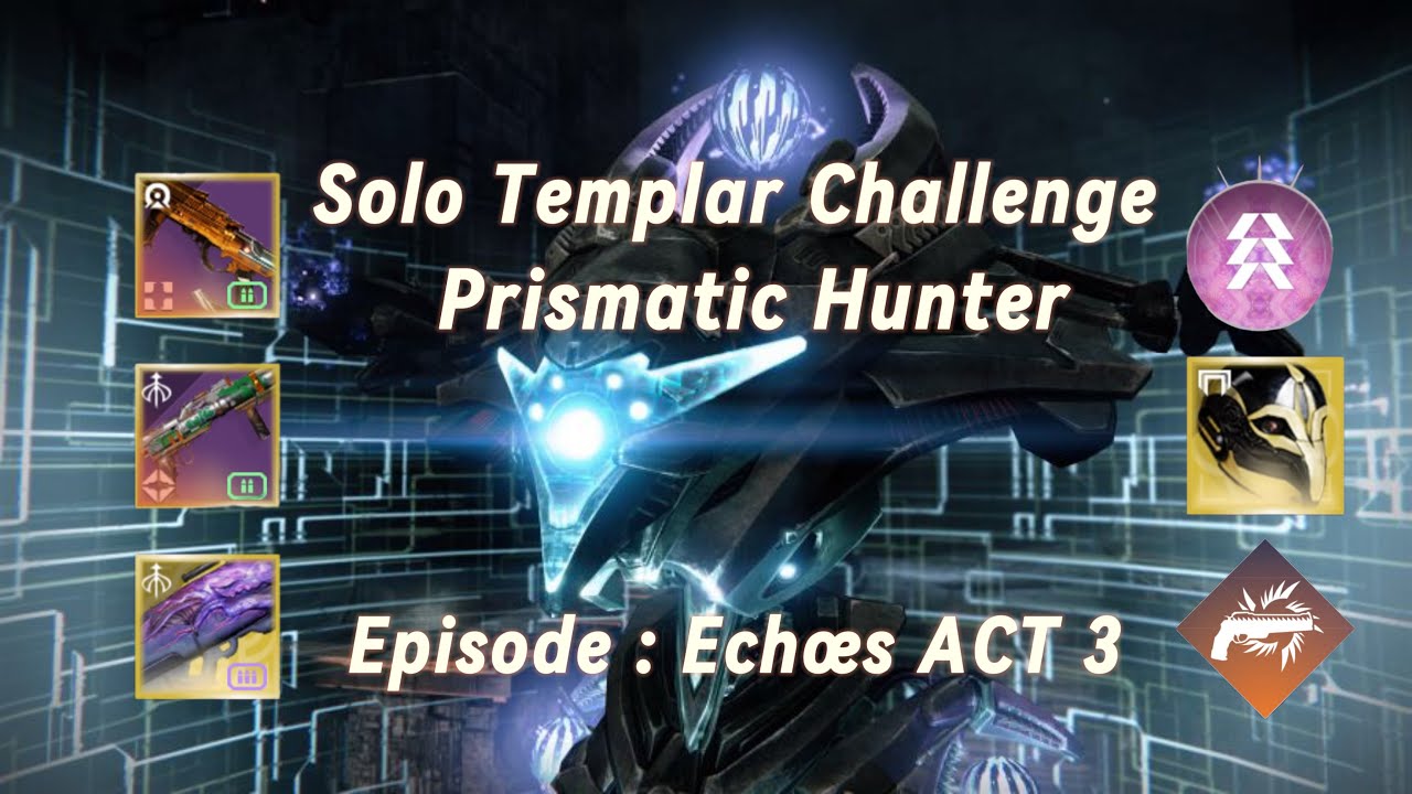 DESTINY 2 SOLO TEMPLAR CHALLENGE PRISMATIC HUNTER