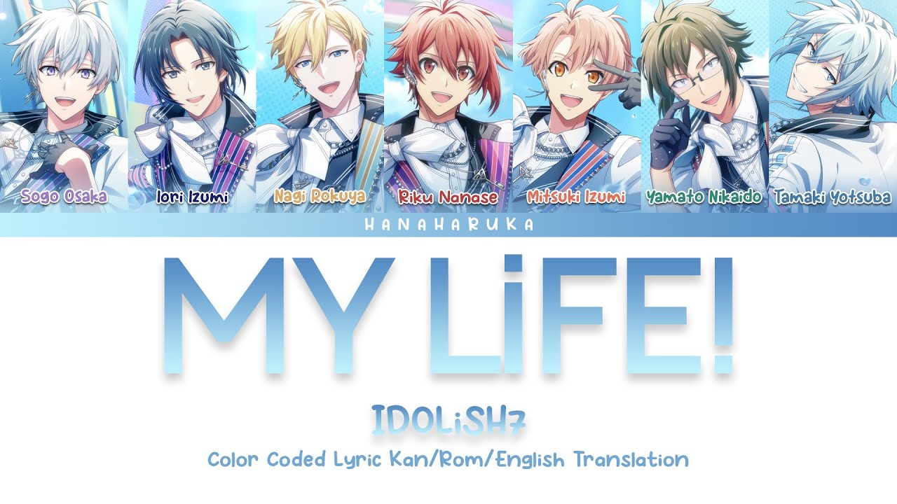 IDOLiSH7 - MY LiFE!_Kan/Rom/English Translation Color Coded Lyrics