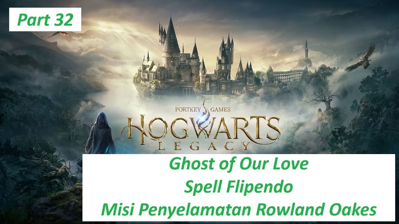 Hogwarts Legacy Part 32 - Misi Ghost of Our Love - Spell Flipendo - Misi Penyelamatan Rowland Oakes