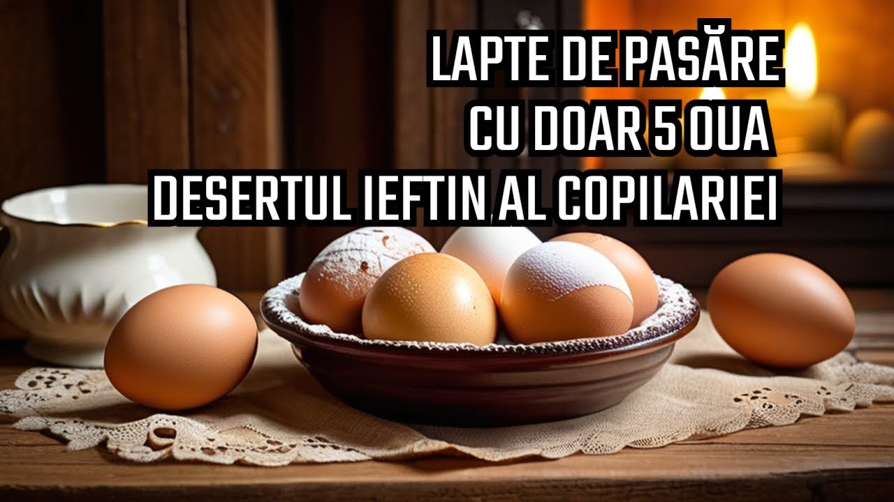 Lapte de pasare desertul ieftin pe care il facea mama si bunica cu doar 5 oua