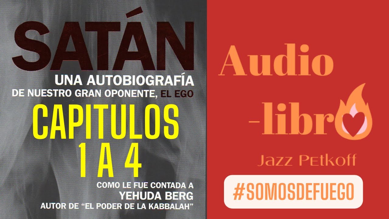 Satán, una autobiografía de nuestro gran oponente el Ego - Yehuda Berg | Capítulos 1 a 4