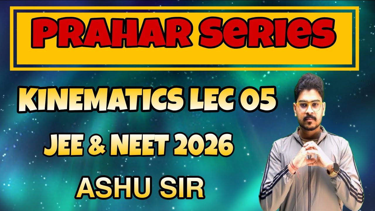 KINEMATICS LEC 05 || JEE & NEET 2026 || ASHU SIR || RANKYAAN ||