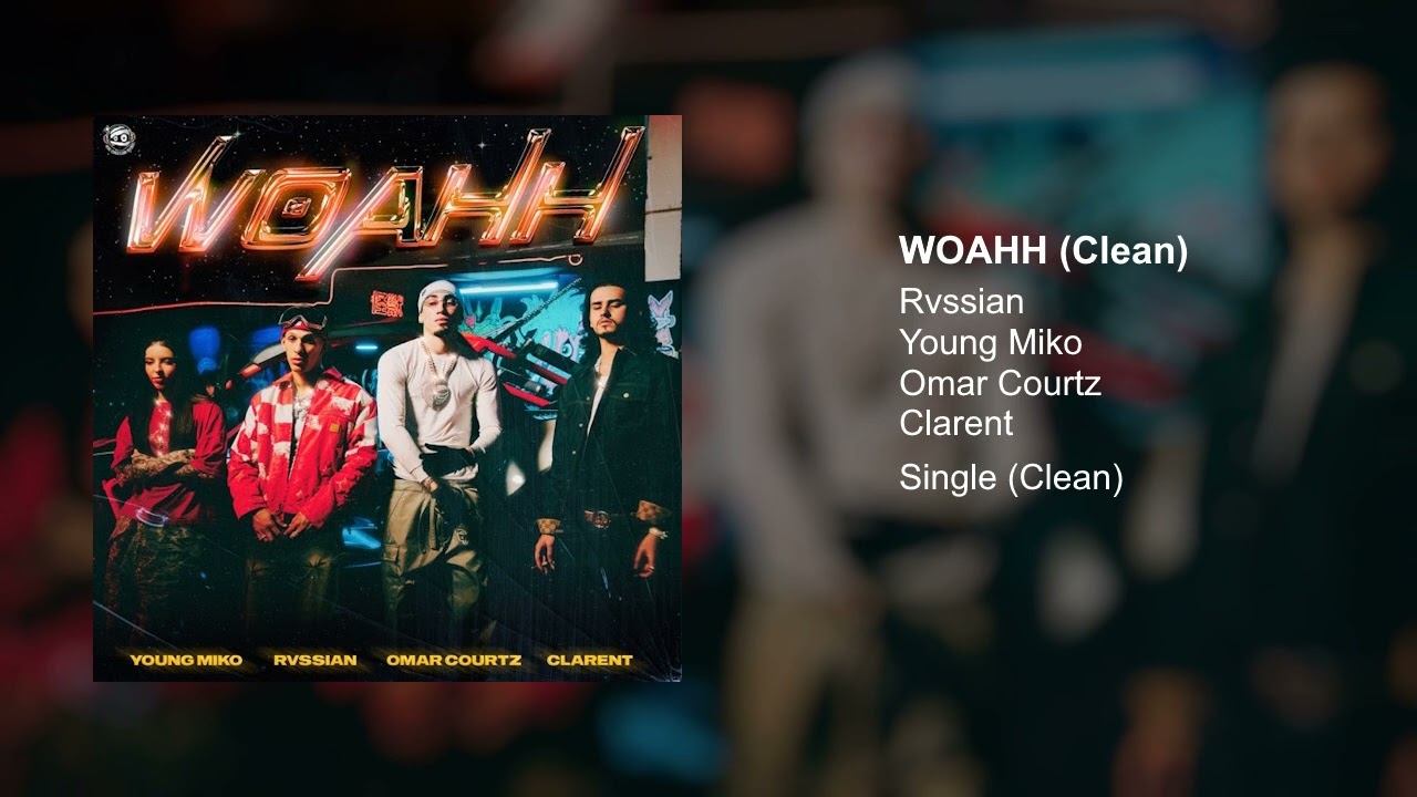 RVSSIAN, CLARENT, YOUNG MIKO, OMAR COURTZ - WOAHH (Clean Version)