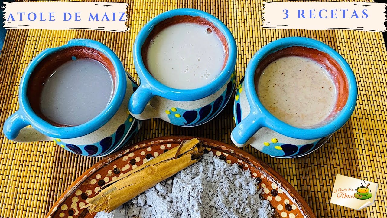 Atole de maíz 3 recetas