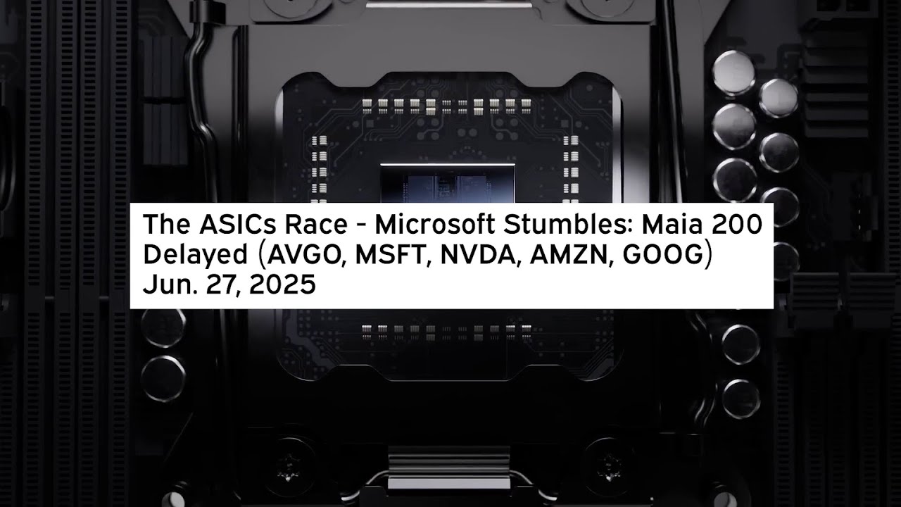 The ASICs Race - Microsoft Stumbles: Maia 200 Delayed #ASICs #MSFT #NVDA #MSFTStock #NVDAStock