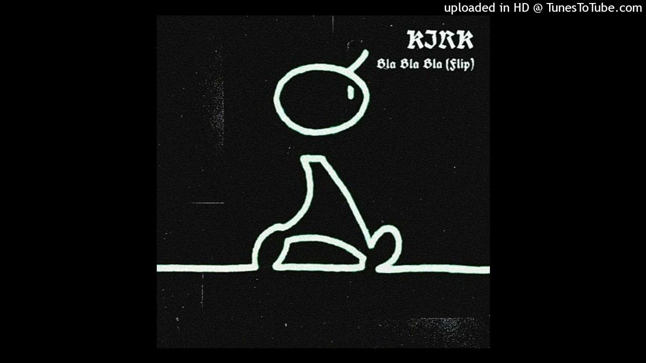 KIRK - Bla Bla Bla (KIRK Flip)
