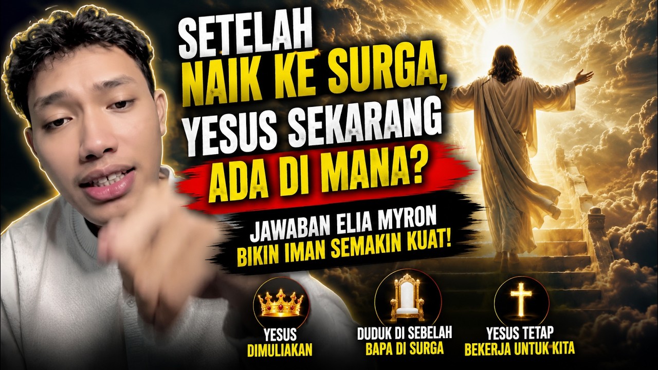 &ldquo;Setelah Naik ke Surga, Yesus Sekarang Ada di Mana? Jawaban Elia Myron Bikin Tersentuh!&rdquo;