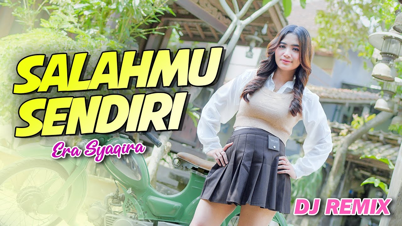 Era Syaqira - SALAHMU SENDIRI (DJ Remix)