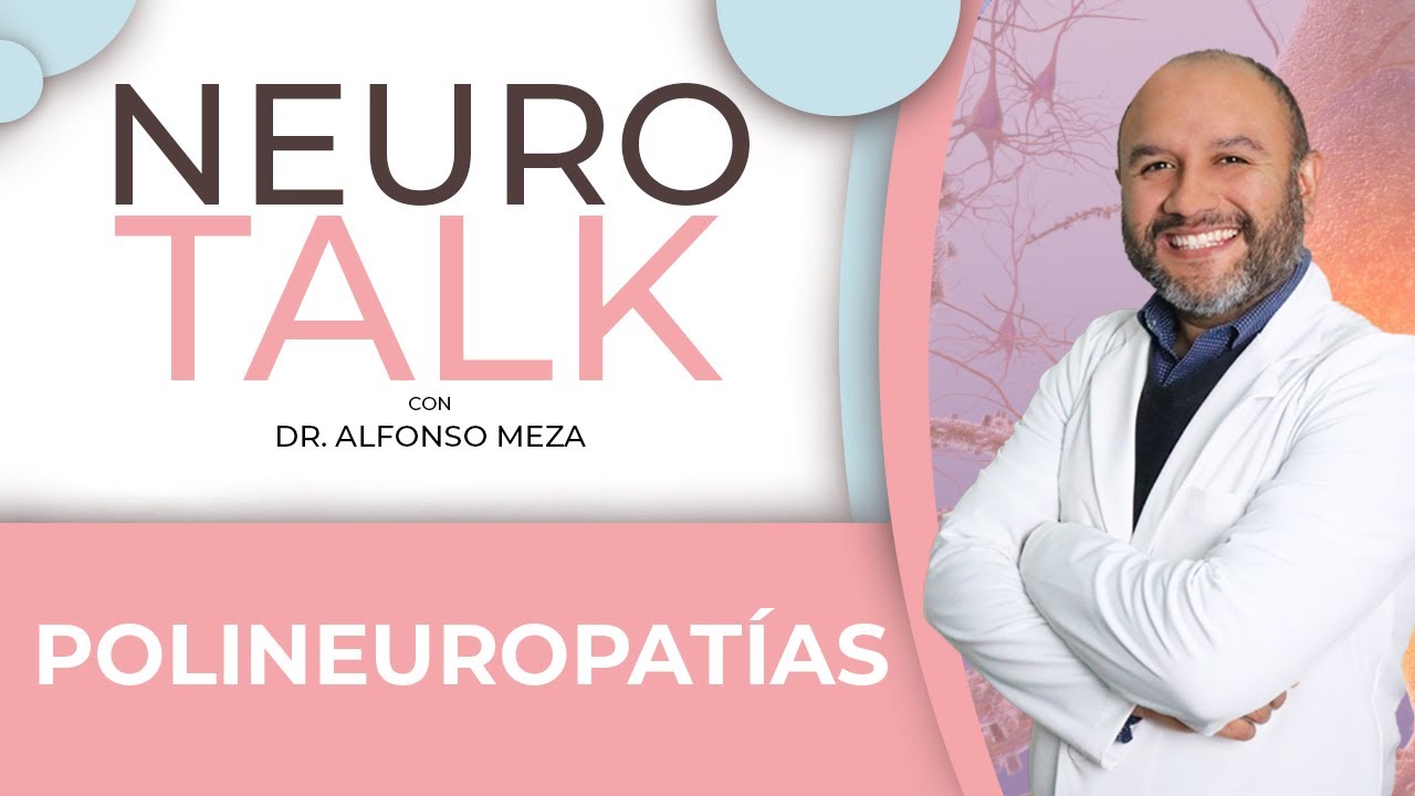 NeuroTalk - POLINEUROPATÍAS con Dr. Alfonso Meza
