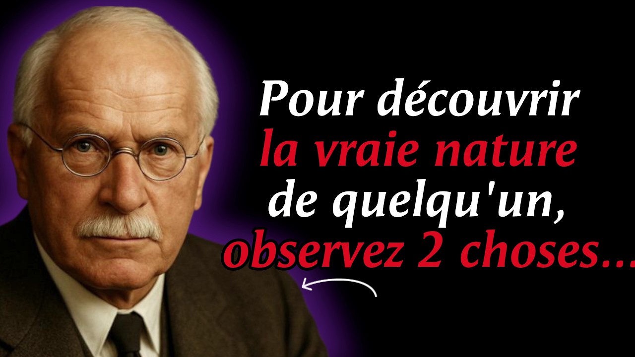 Pour découvrir la VRAIE NATURE de quelqu’un, observez seulement 2 choses | Carl Jung