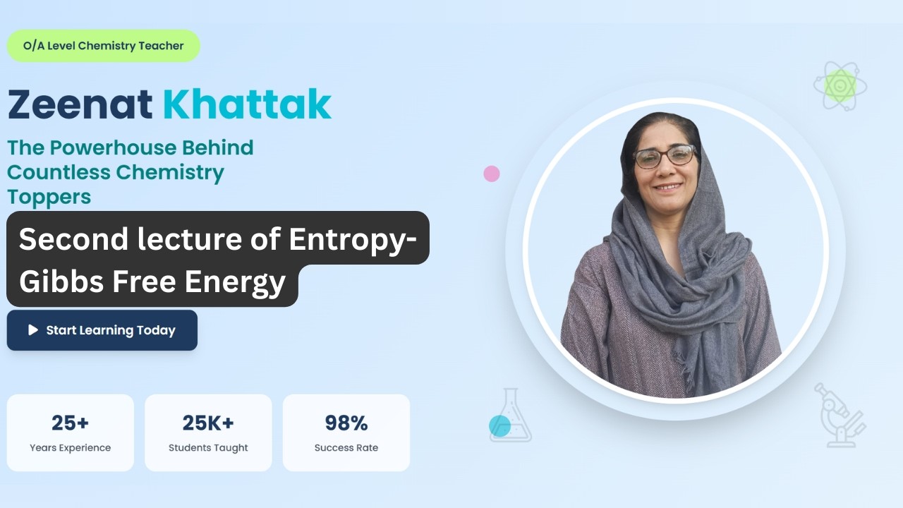 Second lecture of Entropy Gibbs Free Energy | A2 Chemistry | Chemistry by Zeenat