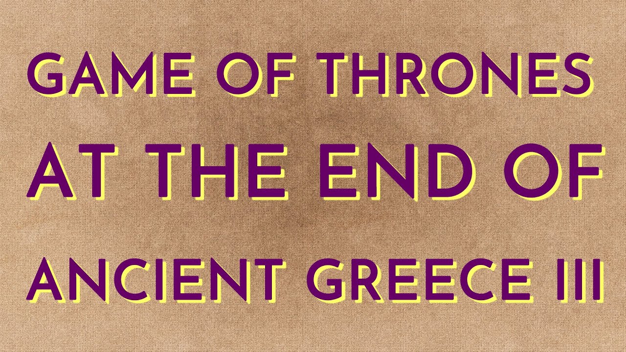 Game of Thrones at the End of Ancient Greece III
